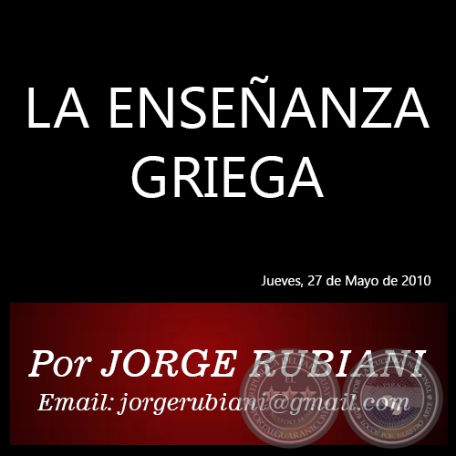 LA ENSEÑANZA GRIEGA - Por JORGE RUBIANI - Jueves, 27 de Mayo de 2010
